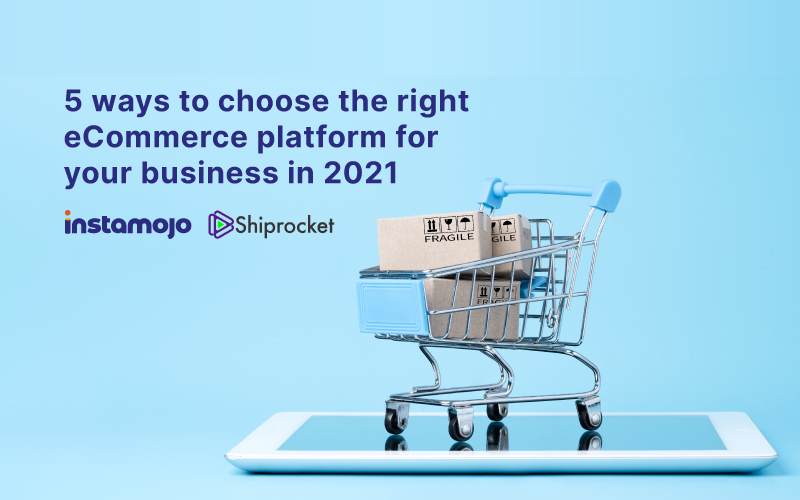 How To Choose The Right E-Commerce Platform For Business
