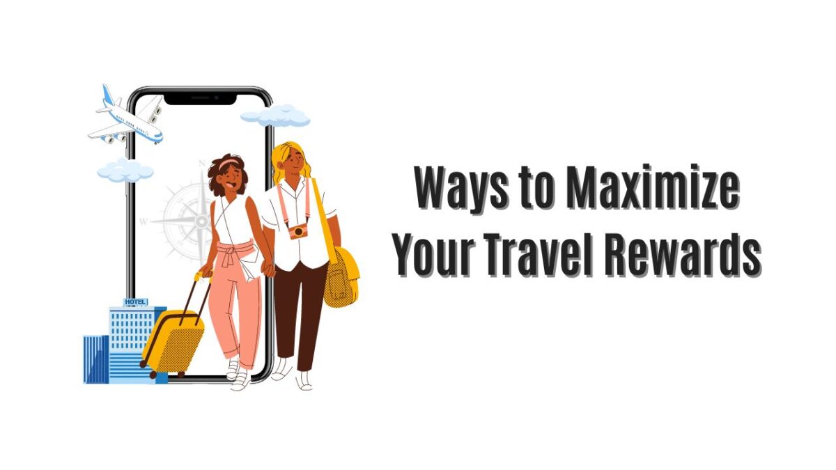 10 Ways to Maximize Your Travel Rewards 10 Ways to Maximize Your Travel Rewards