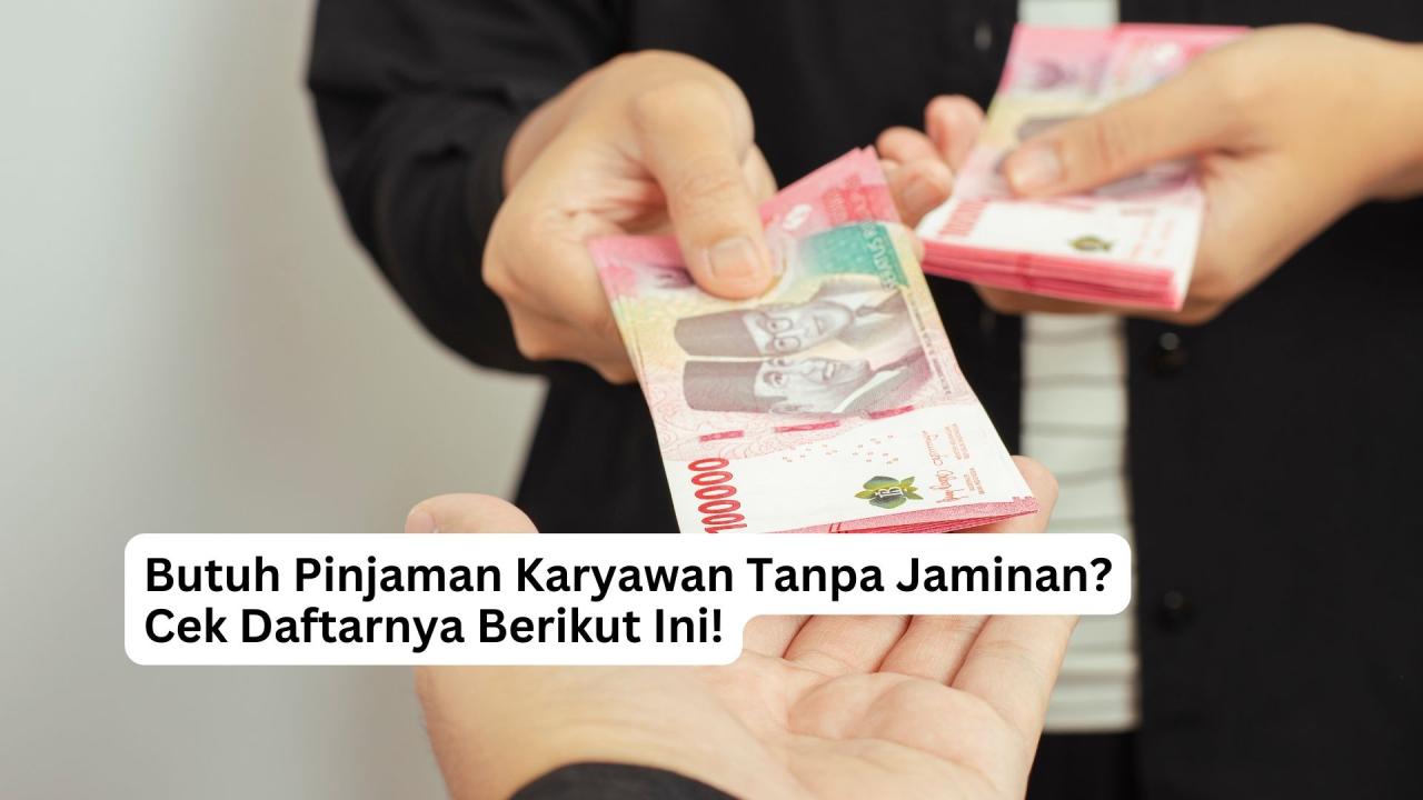 Kriteria Pinjaman Tanpa Jaminan Untuk Karyawan yang Ideal